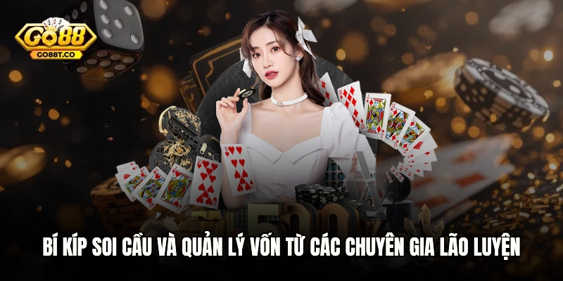 Bí kíp soi cầu và quản lý vốn từ các chuyên gia lão luyện