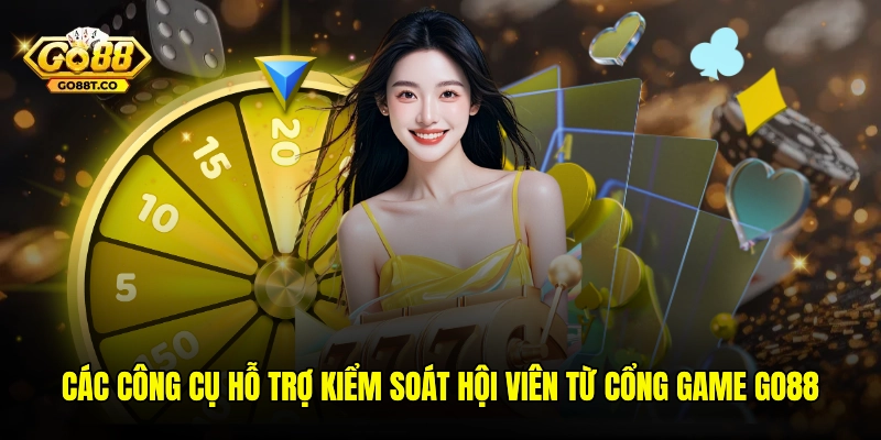 Các công cụ hỗ trợ kiểm soát hội viên từ cổng game GO88