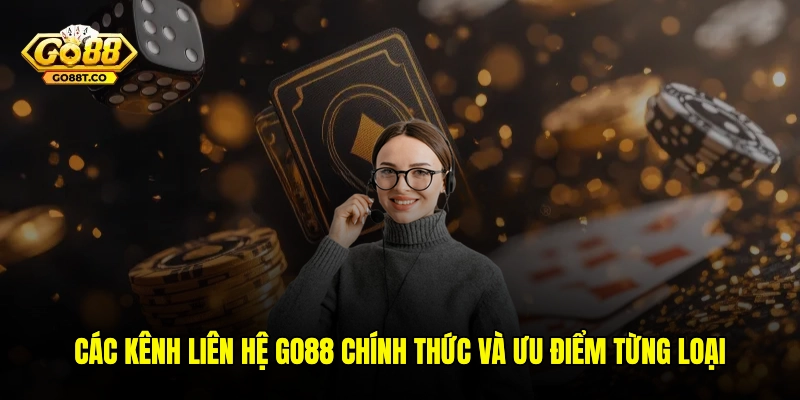 Các kênh liên hệ GO88 chính thức và ưu điểm từng loại
