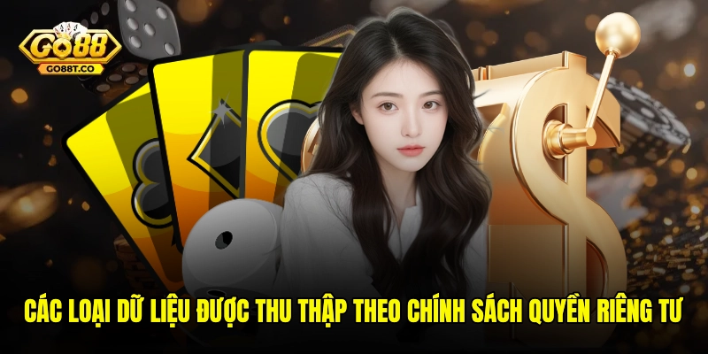 Các loại dữ liệu được thu thập theo chính sách quyền riêng tư