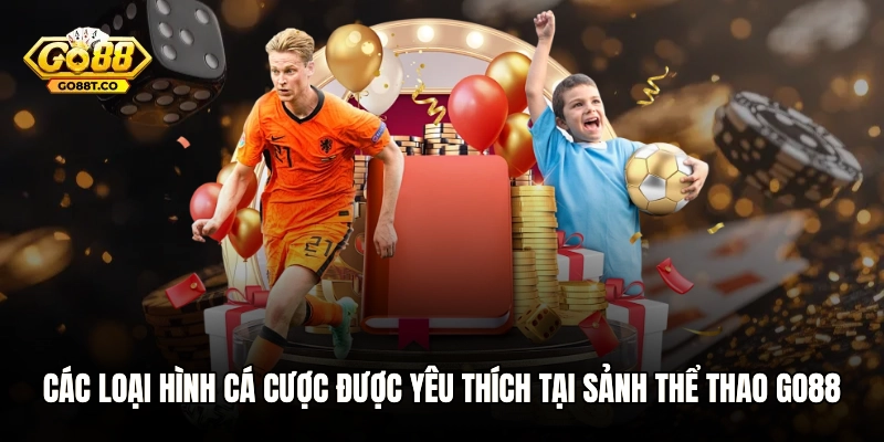 Các loại hình cá cược được yêu thích tại sảnh thể thao GO88