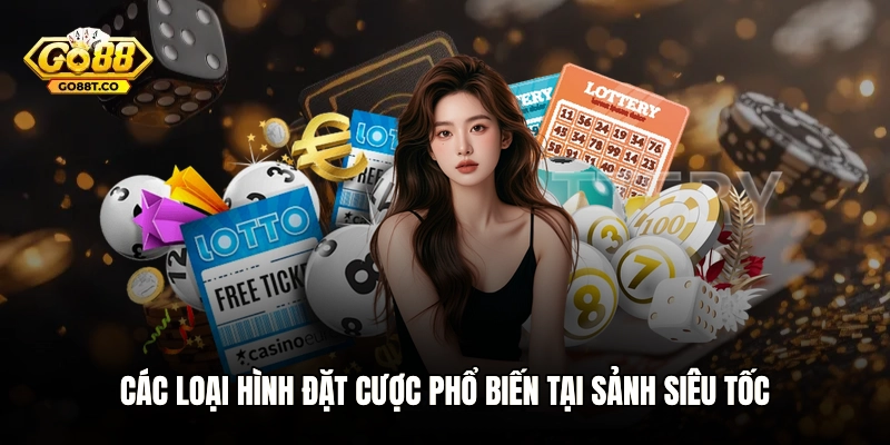 Các loại hình đặt cược phổ biến tại sảnh siêu tốc