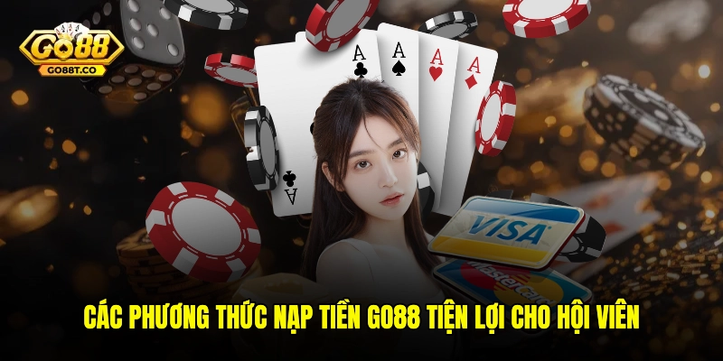 Các phương thức nạp tiền GO88 tiện lợi cho hội viên
