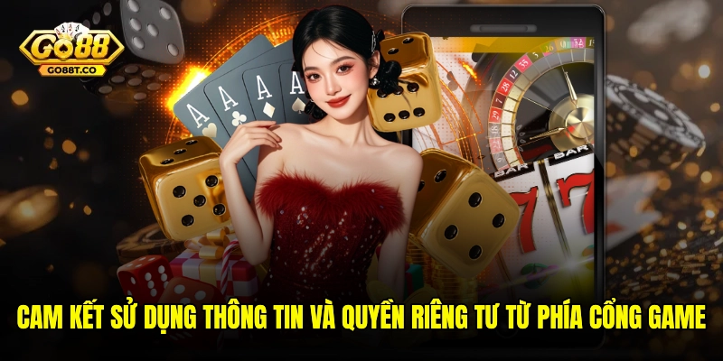 Cam kết sử dụng thông tin và quyền riêng tư từ phía cổng game