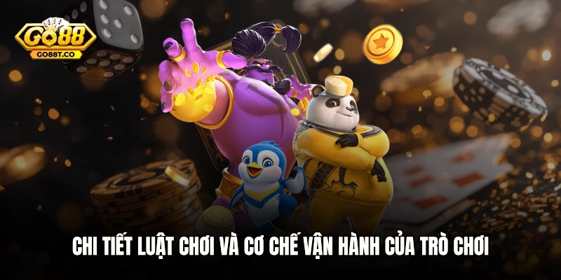 Chi tiết luật chơi và cơ chế vận hành của trò chơi