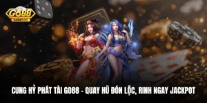 Cung Hỷ Phát Tài GO88 – Quay Hũ Đón Lộc, Rinh Ngay Jackpot