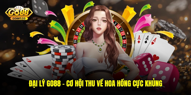 Đại Lý GO88 – Cơ Hội Hợp Tác Thu Về Hoa Hồng Cực Khủng