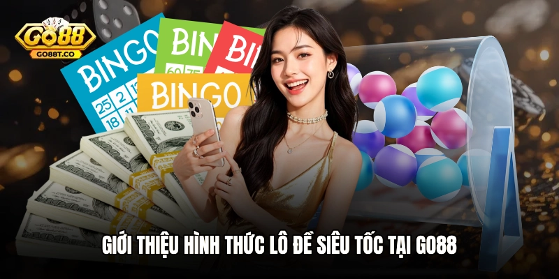 Giới thiệu hình thức lô đề siêu tốc tại GO88