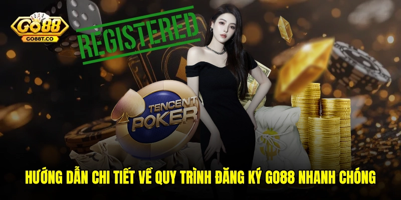 Hướng dẫn chi tiết về quy trình đăng ký GO88 nhanh chóng