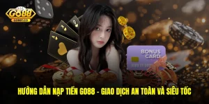 Hướng Dẫn Nạp Tiền GO88 – Giao Dịch An Toàn Và Siêu Tốc