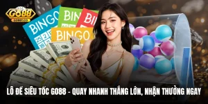 Lô Đề Siêu Tốc GO88 – Quay Nhanh Thắng Lớn, Nhận Thưởng Ngay