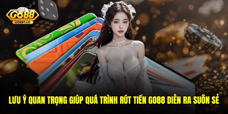 Lưu ý quan trọng giúp quá trình rút tiền GO88 diễn ra suôn sẻ
