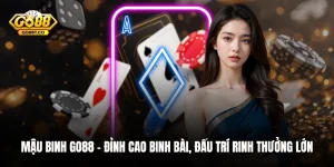 Mậu Binh GO88 – Đỉnh Cao Binh Bài, Đấu Trí Rinh Thưởng Lớn