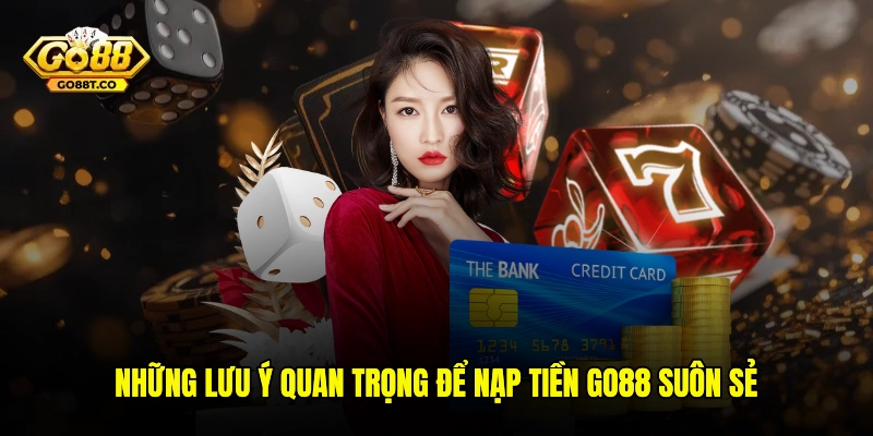 Những lưu ý quan trọng để nạp tiền GO88 suôn sẻ