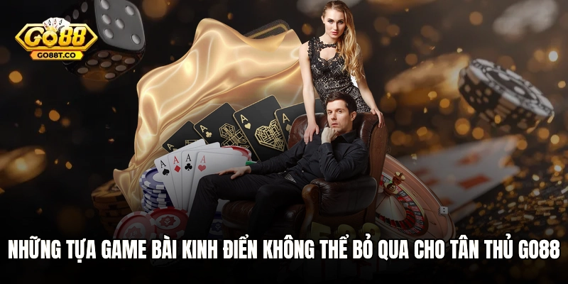 Những tựa game bài kinh điển không thể bỏ qua cho tân thủ GO88