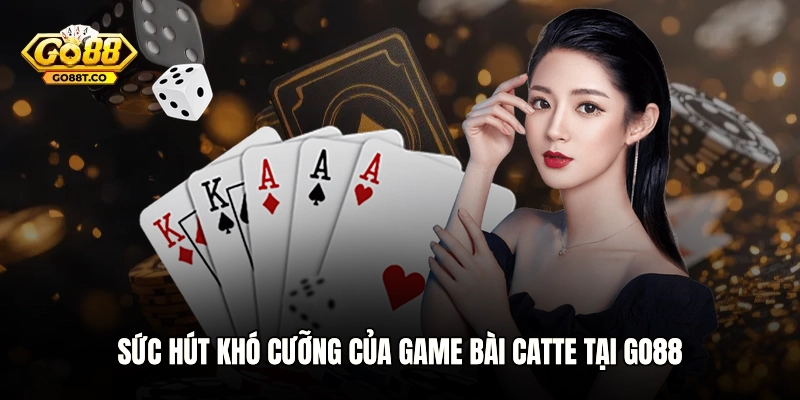Sức hút khó cưỡng của game bài Catte tại GO88