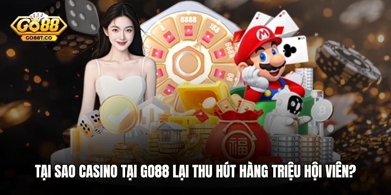 Tại sao Casino tại GO88 lại thu hút hàng triệu hội viên?