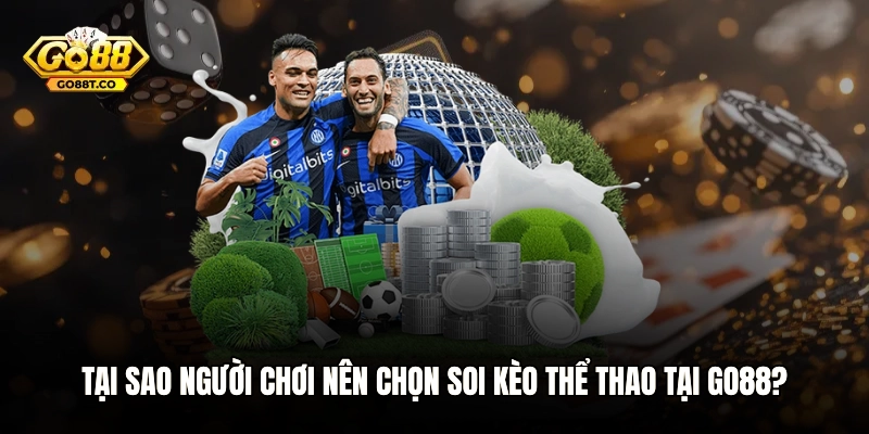 Tại sao người chơi nên chọn soi kèo thể thao tại GO88?