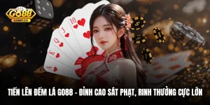 Tiến Lên Đếm Lá GO88 – Đỉnh Cao Sát Phạt, Rinh Thưởng Cực Lớn