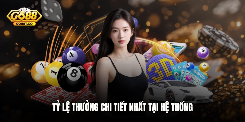 Tỷ lệ thưởng chi tiết nhất tại hệ thống
